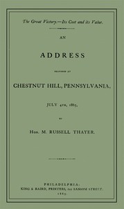 The Great Victory—Its Cost and Its Value: Address delivered at Chestnut Hill, Pennsylvania, July 4th, 1865