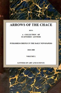 Arrows of the Chace, vol. 1/2: being a collection of scattered letters published chiefly in the daily newspapers 1840-1880