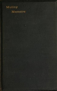 Mutiny Memoirs: Being Personal Reminiscences of the Great Sepoy Revolt of 1857