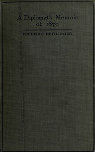 A Diplomat's Memoir of 1870: being the account of a balloon escape from the siege of Paris and a political mission to London and Vienna