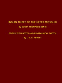 Indian Tribes of the Upper Missouri: Edited with Notes and Biographical Sketch