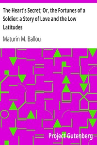 The Heart's Secret; Or, the Fortunes of a Soldier: a Story of Love and the Low Latitudes.