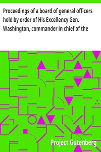 Proceedings of a board of general officers held by order of His Excellency Gen. Washington, commander in chief of the Army of the United States of America respecting Major John André, adjutant general of the British Army