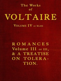 The Works of Voltaire, Vol. IV of XLIII.: Romances, Vol. III of III, and A Treatise on Toleration.