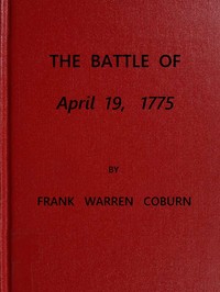 The Battle of April 19, 1775: in Lexington, Concord, Lincoln, Arlington, Cambridge, Somerville and Charlestown, Massachusetts