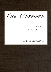 The Unknown; A Play in Three Acts