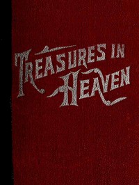 Treasures in Heaven: Fifteenth Book of the Faith Promoting Series, Designed for the Instruction and Encouragement of Young Latter-day Saints