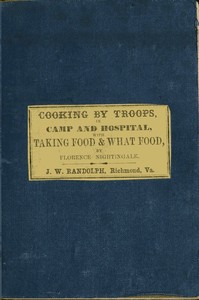 Directions for Cooking by Troops, in Camp and Hospital: Prepared for the Army of Virginia, and published by order of the Surgeon General, with essays on "taking food," and "what food."