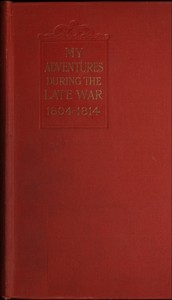 My Adventures During the Late War: A narrative of shipwreck, captivity, escapes from French prisons, and sea service in 1804-14
