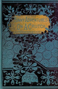 John Smith's Funny Adventures on a Crutch: Or The Remarkable Peregrinations of a One-legged Soldier after the War