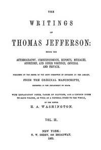 The Writings of Thomas Jefferson, Vol. 2 (of 9): Being His Autobiography, Correspondence, Reports, Messages, Addresses, and Other Writings, Official and Private