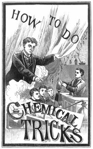 How to Do Chemical Tricks: Containing Over One Hundred Highly Amusing and Instructive Tricks With Chemicals