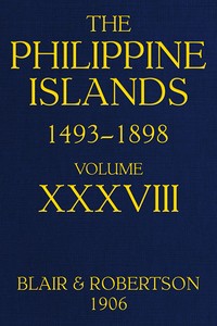 The Philippine Islands, 1493-1898, Volume 38, 1674-1683: Explorations by early navigators, descriptions of the islands and their peoples, their history and records of the Catholic missions, as related in contemporaneous books and manuscripts, showing the political, economic, commercial and religious conditions of those islands from their earliest relations with European nations to the close of the nineteenth century
