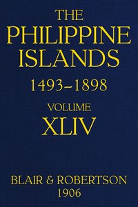 The Philippine Islands, 1493-1898, Volume 44, 1700-1736: Explorations by early navigators, descriptions of the islands and their peoples, their history and records of the Catholic missions, as related in contemporaneous books and manuscripts, showing the political, economic, commercial and religious conditions of those islands from their earliest relations with European nations to the close of the nineteenth century.