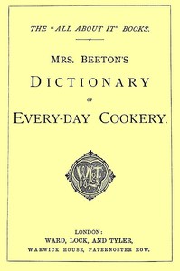 Mrs. Beeton's Dictionary of Every-Day Cookery: The "All About It" Books