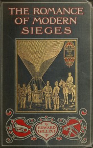 The Romance of Modern Sieges: Describing the personal adventures, resource and daring of besiegers and beseiged in all parts of the world