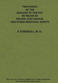 Treatment of the diseases of the eye, by means of prussic acid vapour, and other medicinal agents