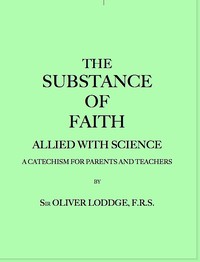 The Substance of Faith Allied with Science (6th Ed.): A Catechism for Parents and Teachers
