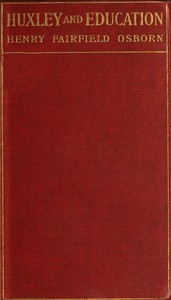 Huxley and education: Address at the Opening of the College Year, Columbia University, September 28, 1910