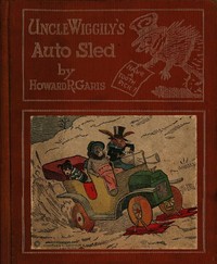 Uncle Wiggily's Auto Sled: or, How Mr. Hedgehog Helped Him Get Up the Slippery Hill; and, How Uncle Wiggily Made a Snow Pudding. Also, What Happened in the Snow Fort