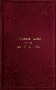 Historical Record of the Third, Or the King's Own Regiment of Light Dragoons: Containing an Account of the Formation of the Regiment in 1685, and of Its Subsequent Services to 1846.