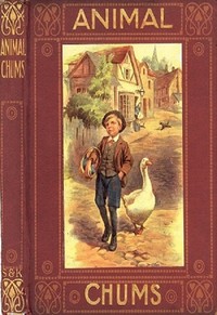 Animal Chums: True Tales about Four-footed Friends