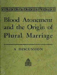 Blood Atonement and the Origin of Plural Marriage: A Discussion