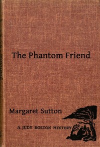 The Phantom Friend: A Judy Bolton Mystery