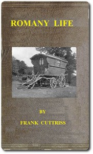 Romany Life: Experienced and Observed during many Years of Friendly Intercourse with the Gypsies