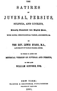 The Satires of Juvenal, Persius, Sulpicia, and Lucilius: Literally translated into English prose, with notes, chronological tables, arguments, &c.