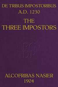 De Tribus Impostoribus, A. D. 1230: The Three Impostors: Translated (with notes and comments) from a French manuscript of the work written in the year 1716, with a dissertation on the original treatise and a bibliography of the various editions