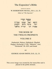 The Expositor's Bible: The Book of the Twelve Prophets, Vol. 2: Commonly Called the Minor