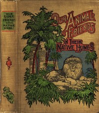 A Natural History for Young People: Our Animal Friends in Their Native Homes: including mammals, birds and fishes