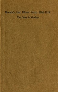 Newark's Last Fifteen Years, 1904-1919. The Story in Outline