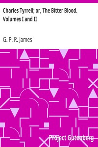 Charles Tyrrell; or, The Bitter Blood. Volumes I and II
