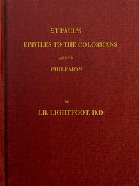 St. Paul's Epistles to the Colossians and Philemon: A revised text with introductions, notes and dissertations