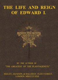 The Life and Reign of Edward I.
