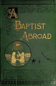 A Baptist Abroad: Travels and Adventures of Europe and all Bible Lands