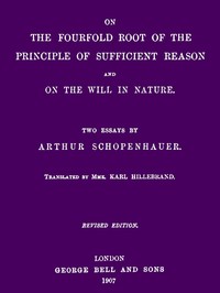 On the Fourfold Root of the Principle of Sufficient Reason, and On the Will in Nature: Two Essays (revised edition)