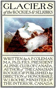 Glaciers of the Rockies and Selkirks, 2nd. ed.: With Notes on Five Great Glaciers of the Canadian National Parks