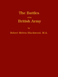 The Battles of the British Army: Being a Popular Account of All the Principal Engagements During the Last Hundred Years