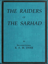 Raiders of the Sarhad: Being an Account of the Campaign of Arms and Bluff Against the Brigands of the Persian-Baluchi Border during the Great War