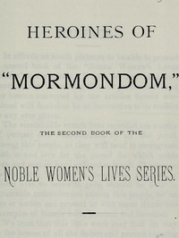 Heroines of "Mormondom": The Second Book of the Noble Women's Lives Series