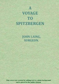 A voyage to Spitzbergen: containing an account of that country, of the zoology of the North; of the Shetland Islands; and of the whale fishery