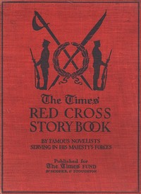 The Times Red Cross Story Book: by Famous Novelists Serving in His Majesty's Forces