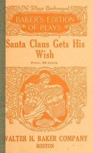 Santa Claus Gets His Wish: A Christmas Play in One Act For Young Children