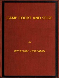 Camp, Court and Siege: A Narrative of Personal Adventure and Observation During Two Wars: 1861-1865; 1870-1871