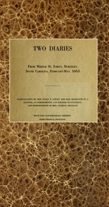 Two diaries From Middle St. John's, Berkeley, South Carolina, February-May, 1865: Journals kept by Miss Susan R. Jervey and Miss Charlotte St. J. Ravenel, at Northampton and Pooshee plantations, and reminiscences of Mrs. (Waring) Henagan; with two contemporary reports from federal officials.