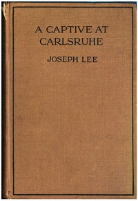 A Captive at Carlsruhe and Other German Prison Camps