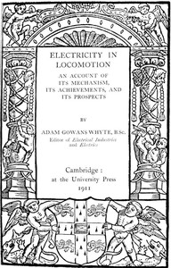 Electricity in Locomotion: An Account of Its Mechanism, Its Achievements, and Its Prospects